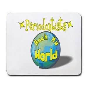  Periodontists Rock My World Mousepad: Office Products