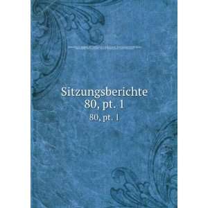  Sitzungsberichte. 80, pt. 1 Akademie der Wissenschaften 