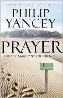 Prayer Does It Make Any Philip Yancey