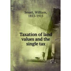  Taxation of land values and the single tax William Smart Books