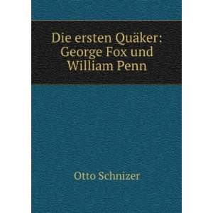   ersten QuÃ¤ker George Fox und William Penn Otto Schnizer Books