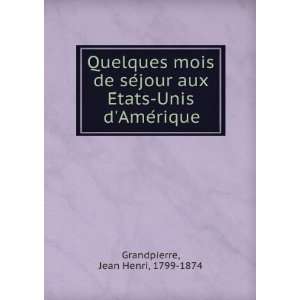   EÌtats Unis dAmeÌrique: Jean Henri, 1799 1874 Grandpierre: Books