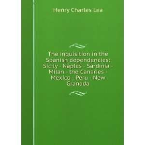     the Canaries  Mexico  Peru  New Granada Henry Charles Lea Books