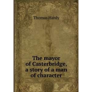   of Casterbridge; a story of a man of character Thomas Hardy Books
