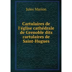   de Grenoble dits cartulaires de Saint Hugues Jules Marion Books
