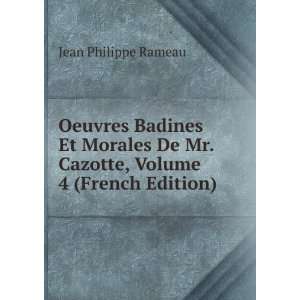   De Mr. Cazotte, Volume 4 (French Edition) Jean Philippe Rameau Books