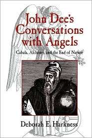 John Dees Conversations with Angels Cabala, Alchemy, and the End of 