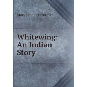  Whitewing An Indian Story Mary Jane Chamberlin Books