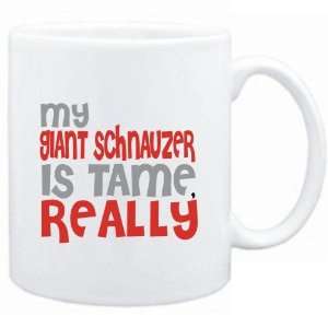  Mug White  MY Giant Schnauzer IS TAME, REALLY  Dogs 
