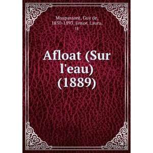  Afloat (Sur leau) (1889) (9781275363939): Guy de, 1850 