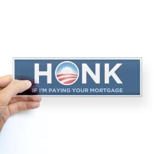   If Im Paying Your Mortgage Anti obama Bumper Sticker by CafePress