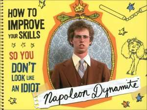   Dynamite How to Improve Your Skills So You Dont Look Like an Idiot
