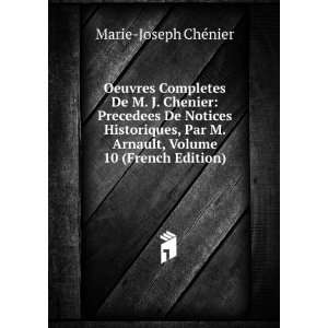  Oeuvres Completes De M. J. Chenier Precedees De Notices 