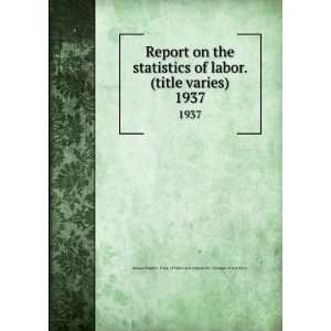 Report on the statistics of labor. (title varies). 1937 