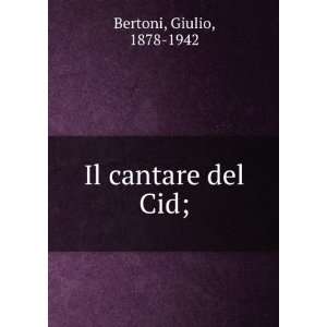  Il cantare del Cid; Giulio, 1878 1942 Bertoni Books