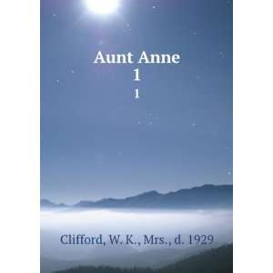  Aunt Anne. 1 W. K., Mrs., d. 1929 Clifford Books