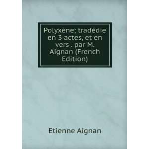   , et en vers . par M. Aignan (French Edition): Etienne Aignan: Books