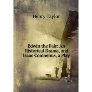Edwin the Fair An Historical Drama. Isaac Comnenus; a Play. the Eve 