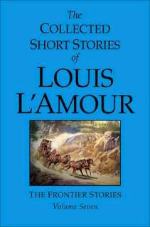 The Collected Short Stories of Louis LAmour, Volume 7: The Frontier 