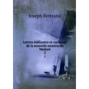   de la nouvelle mission du MadurÃ©. 2: Joseph Bertrand: Books