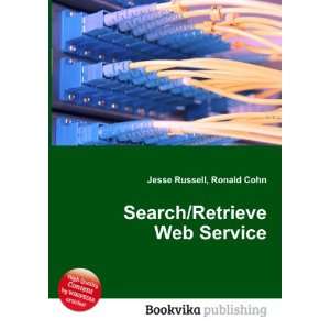  Search/Retrieve Web Service: Ronald Cohn Jesse Russell 