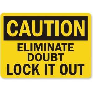  Caution: Eliminate Doubt Lock It Out Plastic Sign, 10 x 7 