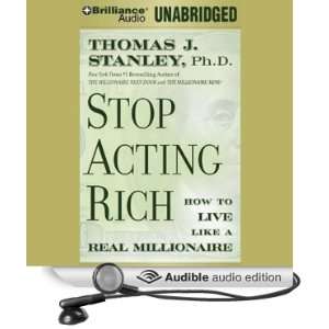  Stop Acting Rich: And Start Living Like a Real Millionaire 