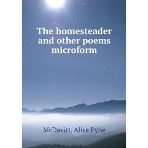   The homesteader and other poems microform Alice Pyne McDavitt Books
