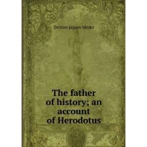   of history; an account of Herodotus: Denton Jaques Snider: Books