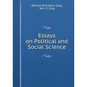   Political and Social Science: Wm. R. Greg William Rathbone Greg: Books