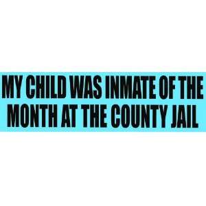  MY CHILD WAS INMATE OF THE MONTH AT THE COUNTY JAIL (BLUE 