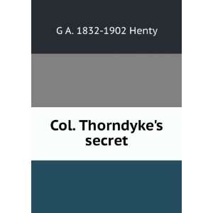  Col. Thorndykes secret G A. 1832 1902 Henty Books