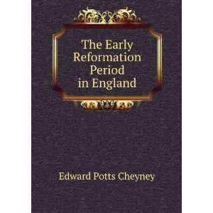   The Early Reformation Period in England: Edward Potts Cheyney: Books