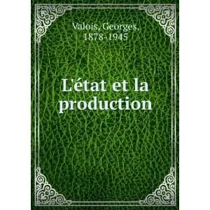  LÃ©tat et la production Georges, 1878 1945 Valois 