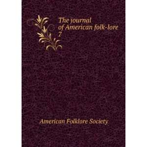   The journal of American folk lore. 7 American Folklore Society Books