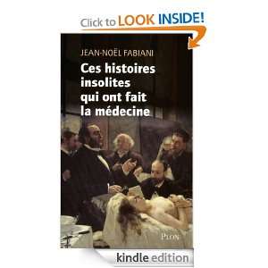 Ces histoires insolites qui ont fait la médecine (French Edition 