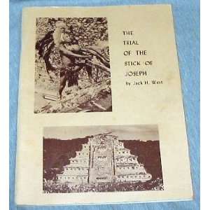   TRIAL OF THE STICK OF JOSEPH   A Lecture Series Jack H. West Books