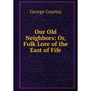   Neighbors Or, Folk Lore of the East of Fife George Gourlay Books
