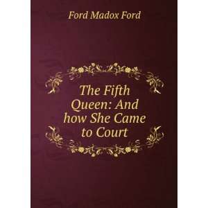    The Fifth Queen And how She Came to Court Ford Madox Ford Books