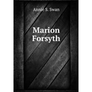    Marion Forsyth; Or, Unspotted from the World Annie S. Swan Books
