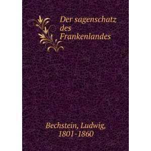   Der sagenschatz des Frankenlandes Ludwig, 1801 1860 Bechstein Books