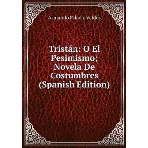 TristÃ¡n: Ã El Pesimismo; Novela De Costumbres (Spanish Edition)