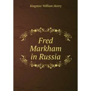  Fred Markham in Russia: Kingston William Henry: Books
