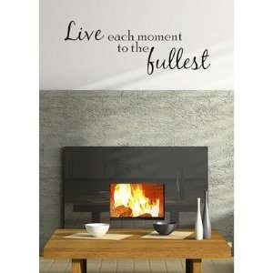    Wall Wisdom Live Each Moment To The Fullest