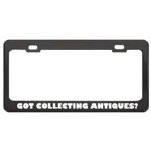 Got Collecting Antiques? Hobby Hobbies Black Metal License Plate Frame 