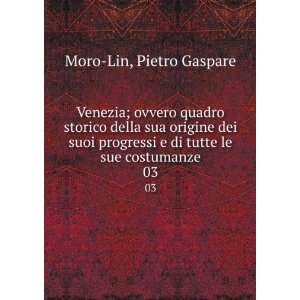   di tutte le sue costumanze. 03 Pietro Gaspare Moro Lin Books