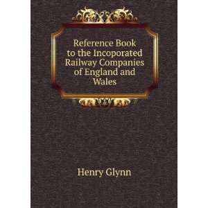   Incoporated Railway Companies of England and Wales: Henry Glynn: Books