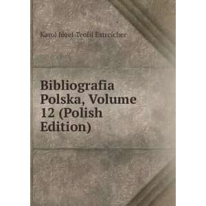  Bibliografia Polska, Volume 12 (Polish Edition) Karol 