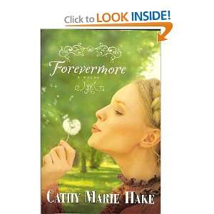  Forevermore   A Novel Cathy Marie Hake Books