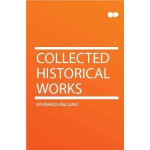  Collected Historical Works Sir Francis Palgrave Books